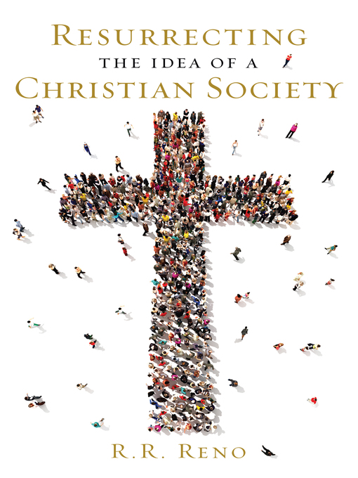 Title details for Resurrecting the Idea of a Christian Society by R. R. Reno - Available